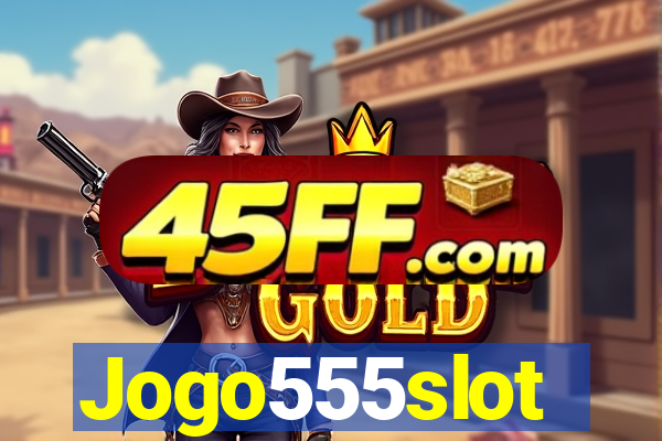 Jogo555slot