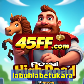 labuhlabetukara