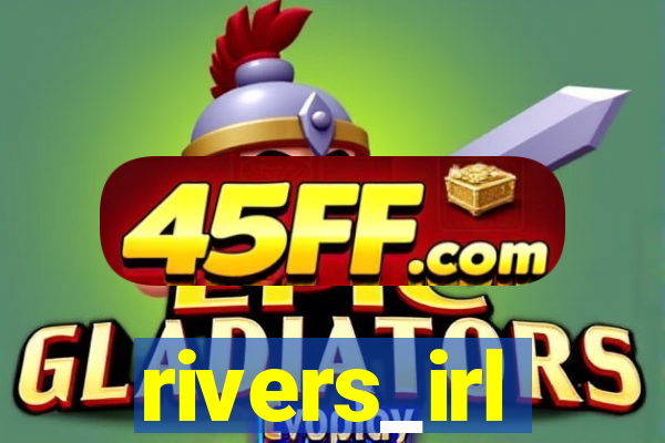 rivers_irl
