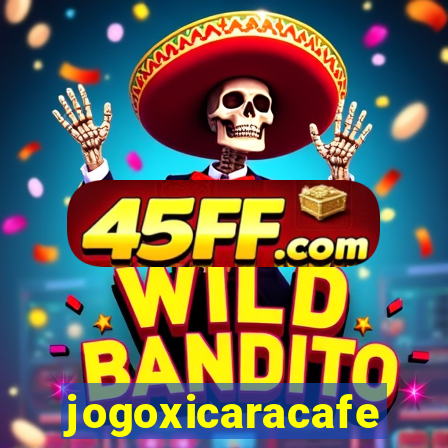 jogoxicaracafe
