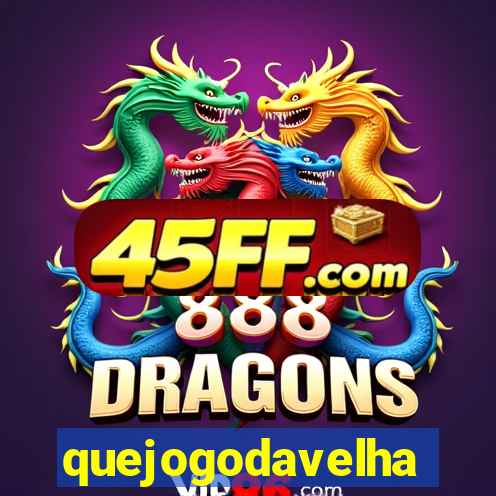 quejogodavelha